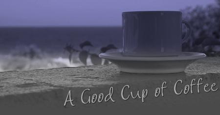 Now it's Morning! So, Coffee, Coffee and Coffee...